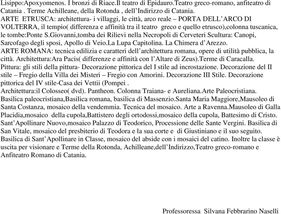 Giovanni,tomba dei Rilievi nella Necropoli di Cerveteri Scultura: Canopi, Sarcofago degli sposi, Apollo di Veio.La Lupa Capitolina. La Chimera d Arezzo.