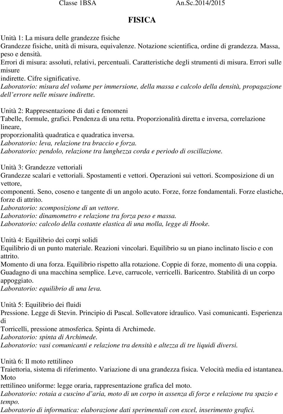 Laboratorio: misura del volume per immersione, della massa e calcolo della densità, propagazione dell errore nelle misure indirette.