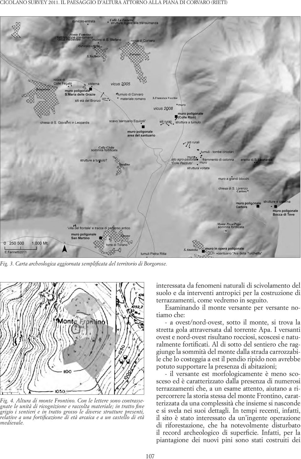 età arcaica e a un castello di età medievale. interessata da fenomeni naturali di scivolamento del suolo e da interventi antropici per la costruzione di terrazzamenti, come vedremo in seguito.