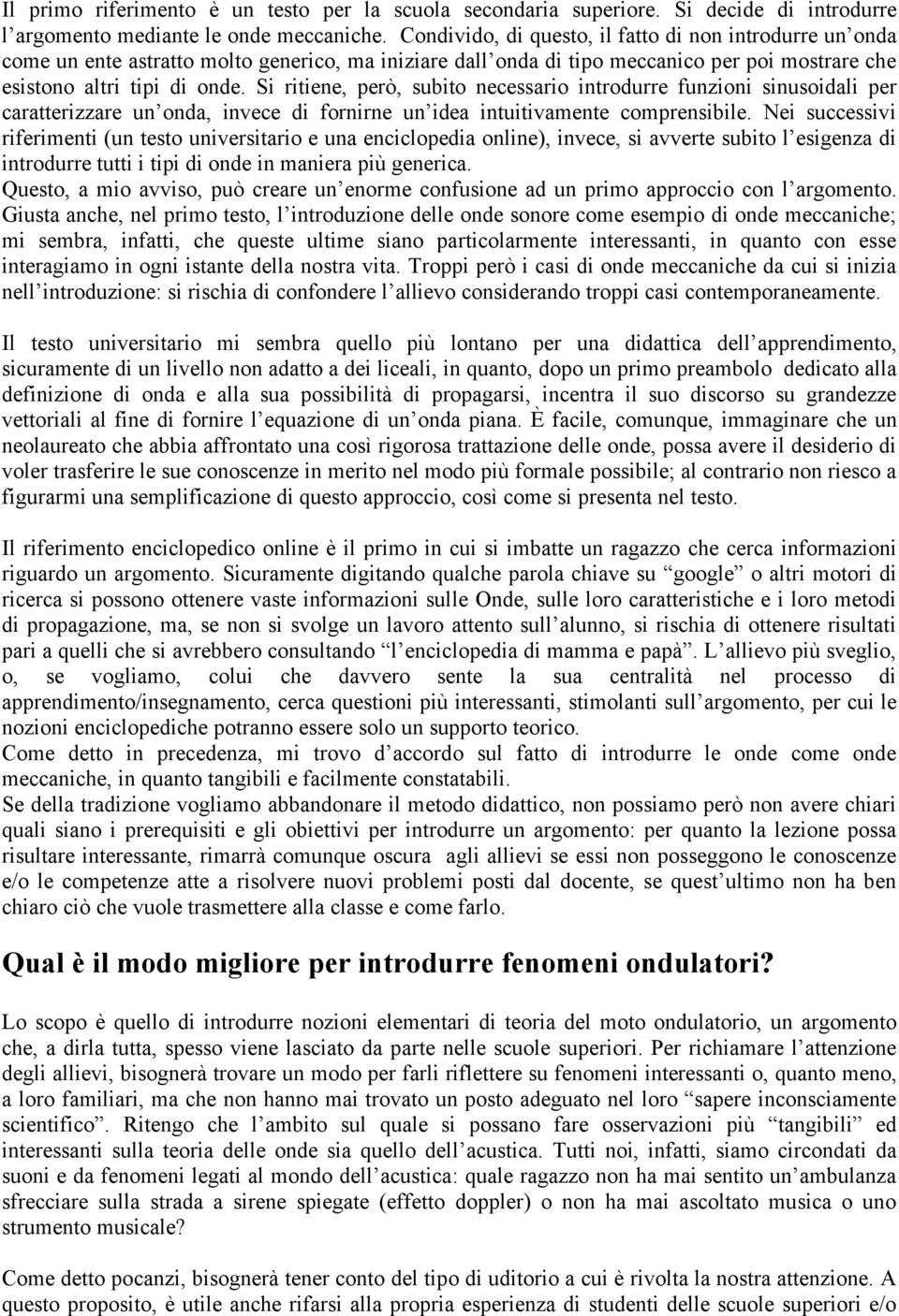 Si ritiene, però, subito necessario introdurre funzioni sinusoidali per caratterizzare un onda, invece di fornirne un idea intuitivamente comprensibile.