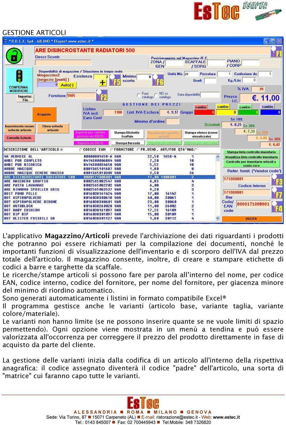 Il magazzino consente, inoltre, di creare e stampare etichette di codici a barre e targhette da scaffale.