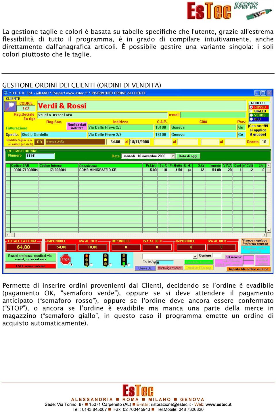 GESTIONE ORDINI DEI CLIENTI (ORDINI DI VENDITA) Permette di inserire ordini provenienti dai Clienti, decidendo se l ordine è evadibile (pagamento OK, semaforo verde ), oppure se si deve