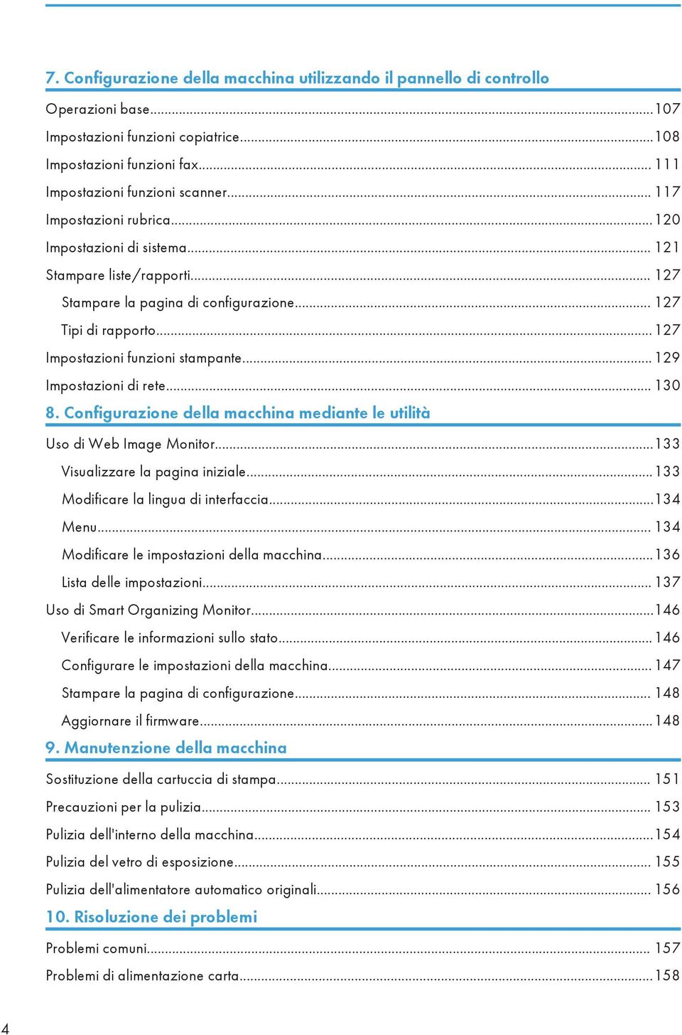 ..129 Impostazioni di rete... 130 8. Configurazione della macchina mediante le utilità Uso di Web Image Monitor...133 Visualizzare la pagina iniziale...133 Modificare la lingua di interfaccia.