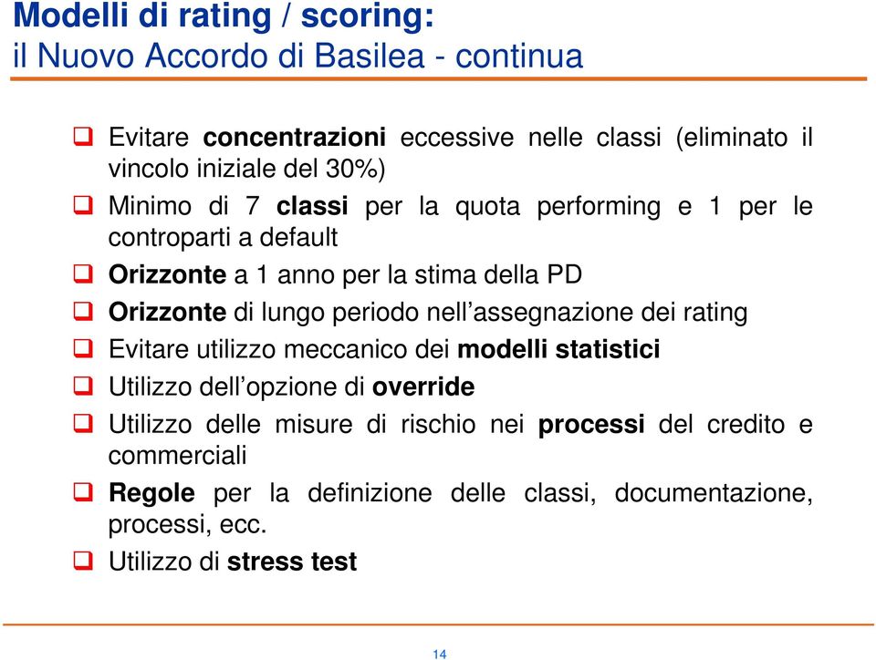 assegnazione dei rating Evitare utilizzo meccanico dei modelli statistici Utilizzo dell opzione di override Utilizzo delle misure di