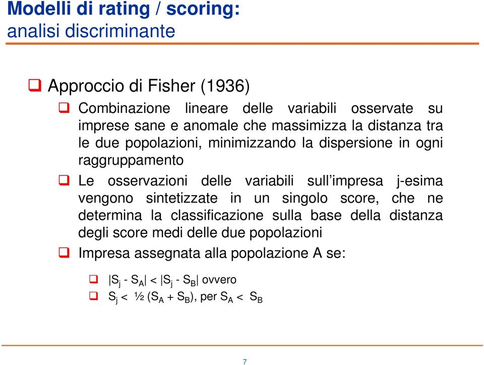 sull impresa j-esima vengono sintetizzate in un singolo score, che ne determina la classificazione sulla base della distanza degli