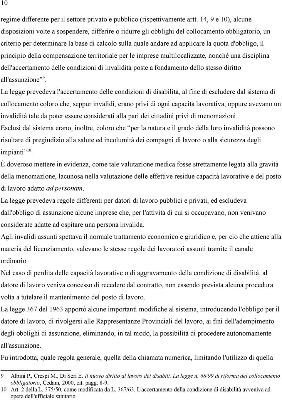 quota d'obbligo, il principio della compensazione territoriale per le imprese multilocalizzate, nonché una disciplina dell'accertamento delle condizioni di invalidità poste a fondamento dello stesso