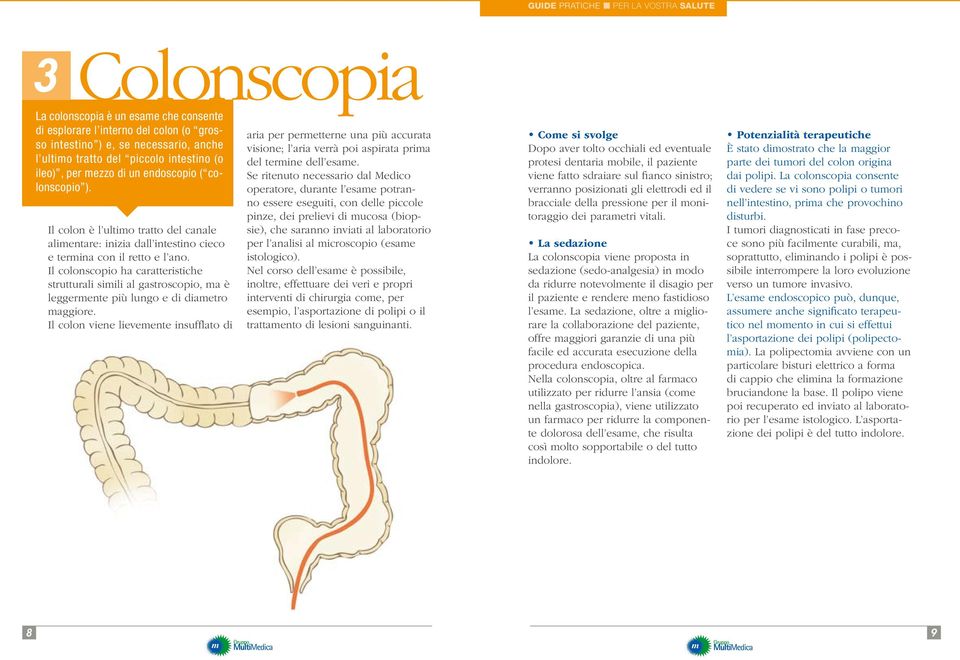 Il colonscopio ha caratteristiche strutturali simili al gastroscopio, ma è leggermente più lungo e di diametro maggiore.