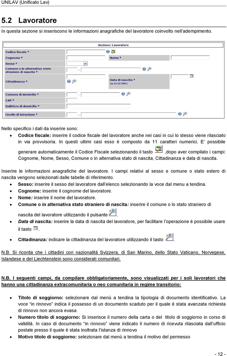 In questi ultimi casi esso è composto da 11 caratteri numerici.