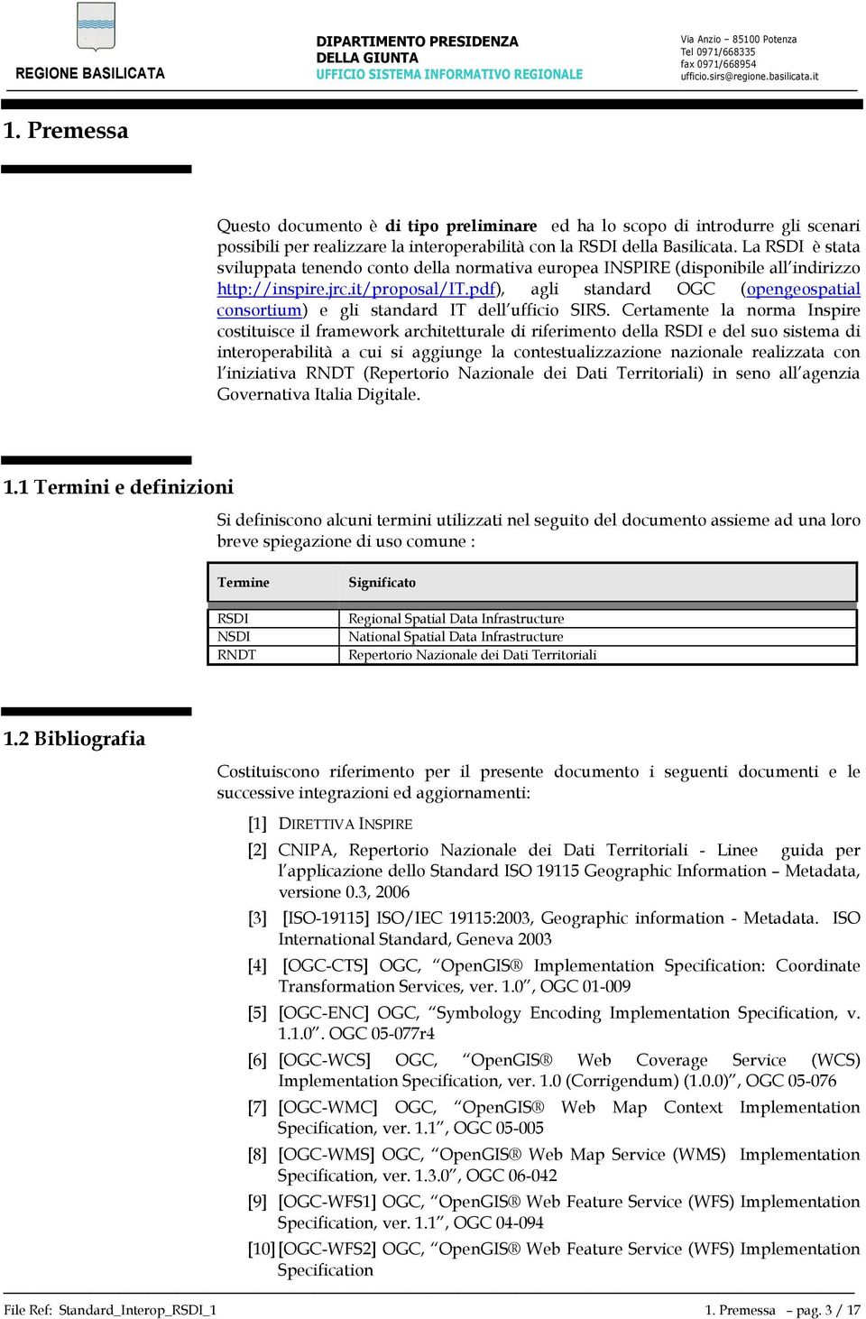 pdf), agli standard OGC (opengeospatial consortium) e gli standard IT dell ufficio SIRS.