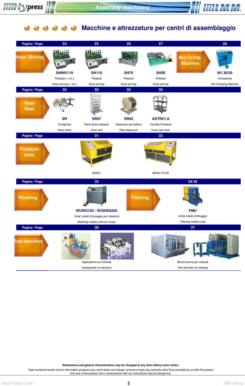 ) Hose skiving Hose skiving Hose skiving Nut Crimping Machine Pagina / Page 29 30 30 30 Hose Reel SR SR07 SR02 ASTR01/A Svolgitubo Rack porta matasse Dispenser per bobine Carrello Portatubi Hose