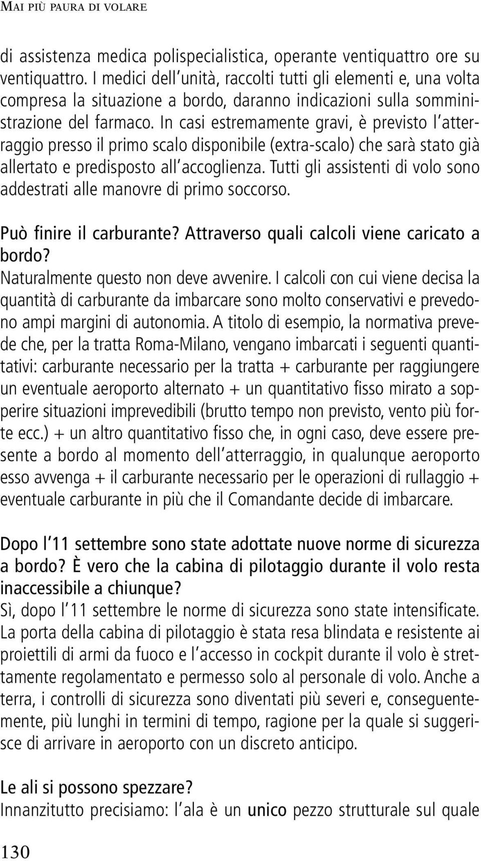 In casi estremamente gravi, è previsto l atterraggio presso il primo scalo disponibile (extra-scalo) che sarà stato già allertato e predisposto all accoglienza.