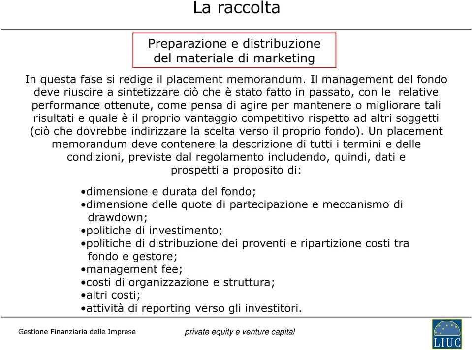 proprio vantaggio competitivo rispetto ad altri soggetti (ciò che dovrebbe indirizzare la scelta verso il proprio fondo).