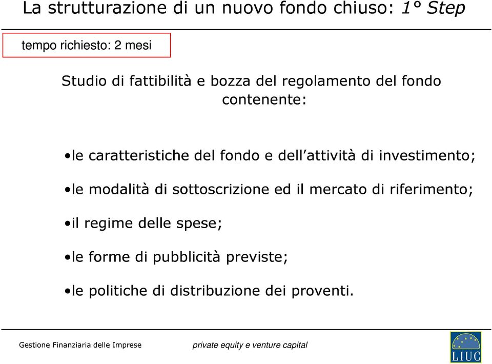 dell attività di investimento; le modalità di sottoscrizione ed il mercato di riferimento;