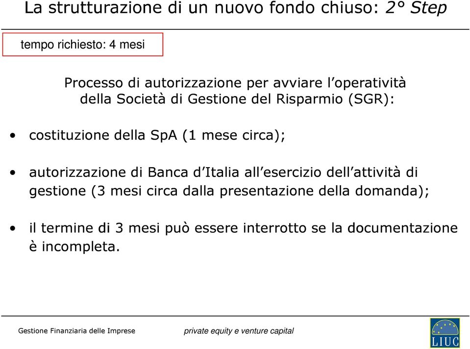 circa); autorizzazione di Banca d Italia all esercizio dell attività di gestione (3 mesi circa dalla