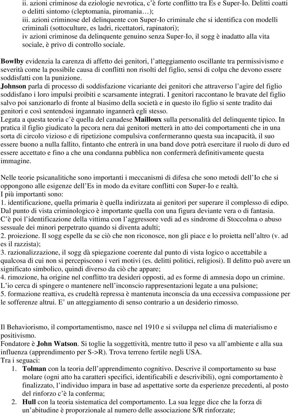 Super-Io, il sogg è inadatto alla vita sociale, è privo di controllo sociale.