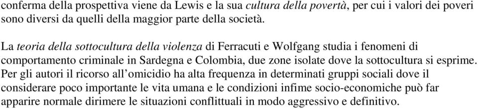 La teoria della sottocultura della violenza di Ferracuti e Wolfgang studia i fenomeni di comportamento criminale in Sardegna e Colombia, due zone isolate