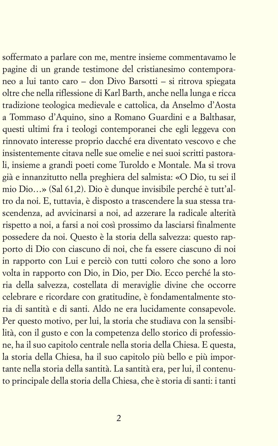 teologi contemporanei che egli leggeva con rinnovato interesse proprio dacché era diventato vescovo e che insistentemente citava nelle sue omelie e nei suoi scritti pastorali, insieme a grandi poeti