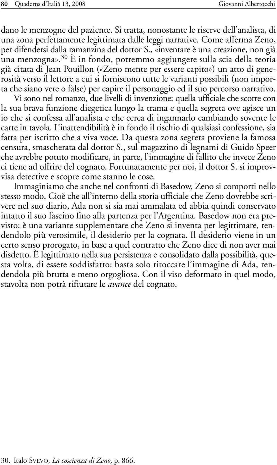 30 È in fondo, potremmo aggiungere sulla scia della teoria già citata di Jean Pouillon («Zeno mente per essere capito») un atto di generosità verso il lettore a cui si forniscono tutte le varianti