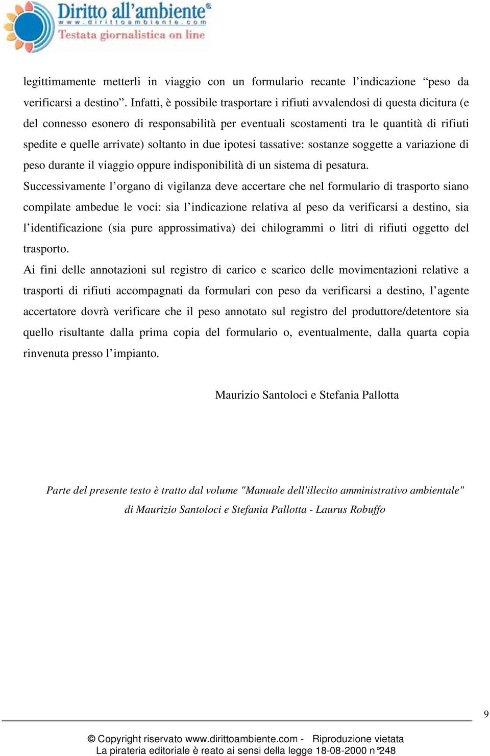 soltanto in due ipotesi tassative: sostanze soggette a variazione di peso durante il viaggio oppure indisponibilità di un sistema di pesatura.