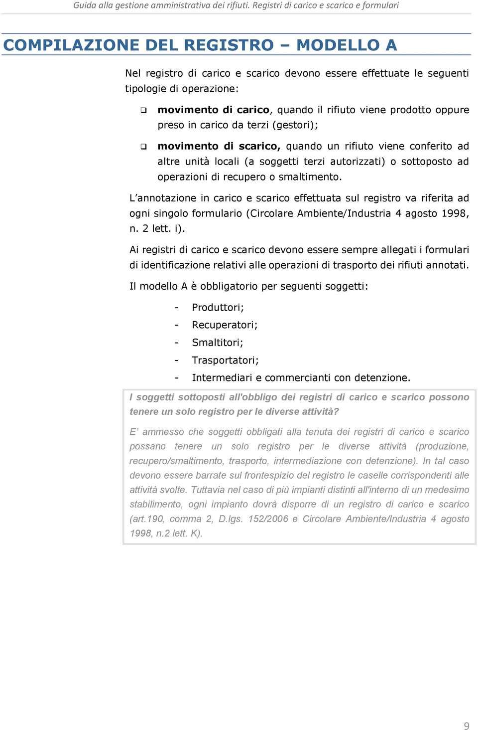 L annotazione in carico e scarico effettuata sul registro va riferita ad ogni singolo formulario (Circolare Ambiente/Industria 4 agosto 1998, n. 2 lett. i).