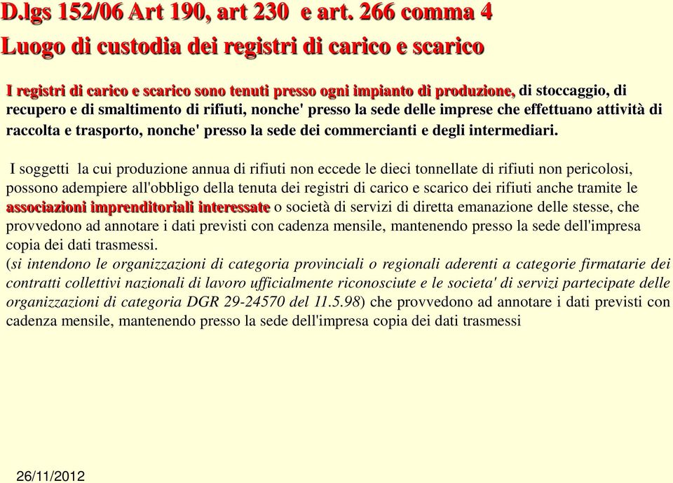 nonche' presso la sede delle imprese che effettuano attività di raccolta e trasporto, nonche' presso la sede dei commercianti e degli intermediari.