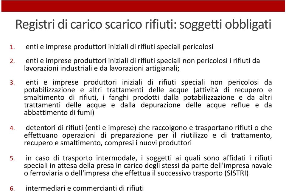 enti e imprese produttori iniziali di rifiuti speciali non pericolosi da potabilizzazione e altri trattamenti delle acque (attività di recupero e smaltimento di rifiuti, i fanghi prodotti dalla