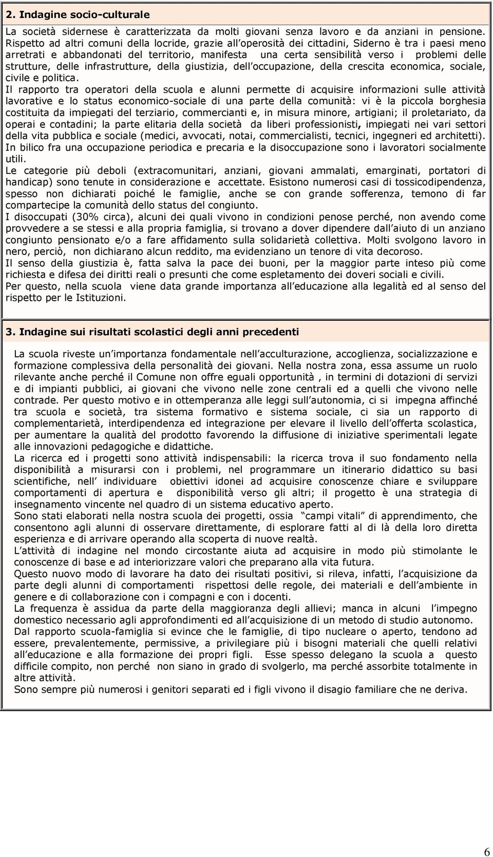 strutture, delle infrastrutture, della giustizia, dell occupazione, della crescita economica, sociale, civile e politica.