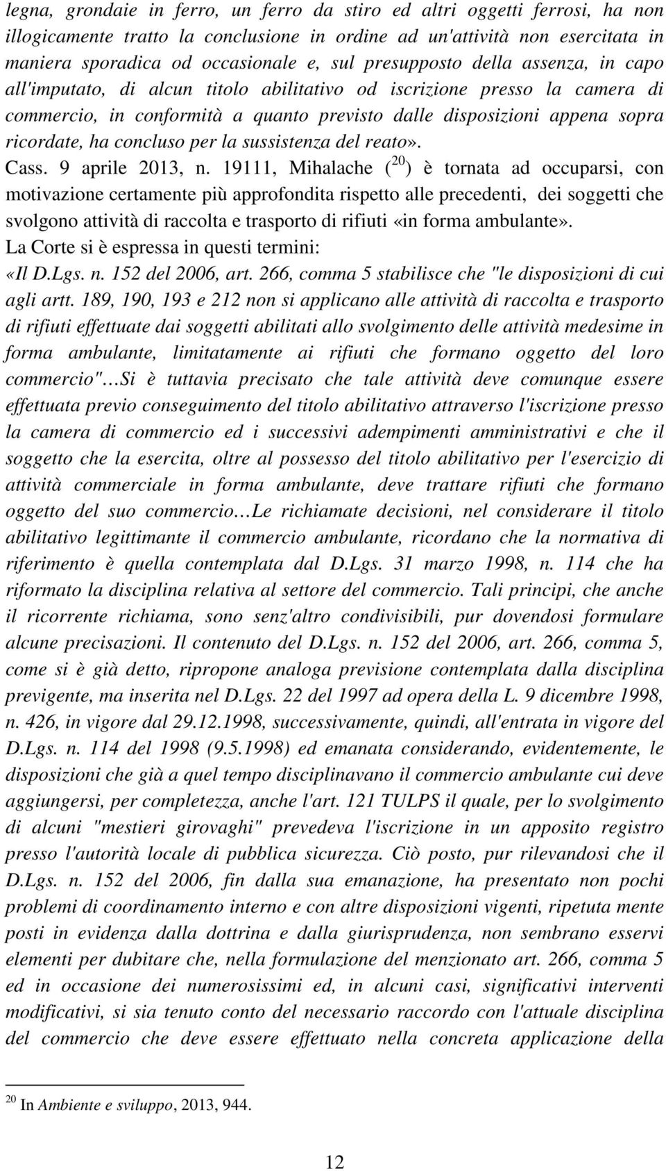 concluso per la sussistenza del reato». Cass. 9 aprile 2013, n.