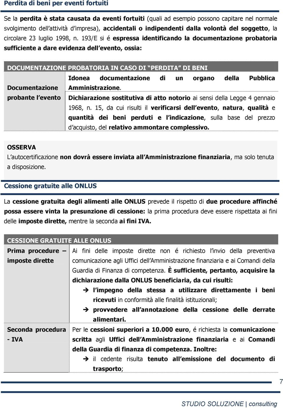 193/E si é espressa identificando la documentazione probatoria sufficiente a dare evidenza dell evento, ossia: DOCUMENTAZIONE PROBATORIA IN CASO DI PERDITA DI BENI Idonea documentazione di un organo