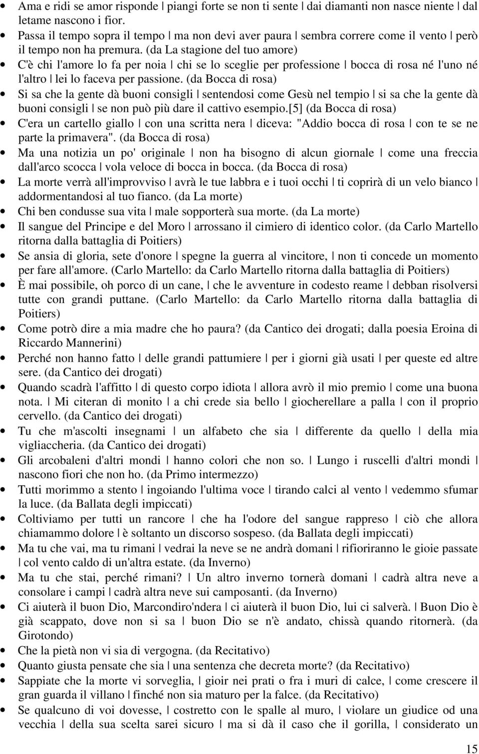 (da La stagione del tuo amore) C'è chi l'amore lo fa per noia chi se lo sceglie per professione bocca di rosa né l'uno né l'altro lei lo faceva per passione.