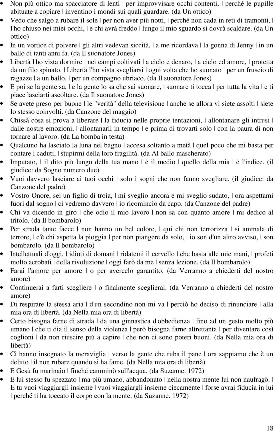 (da Un ottico) In un vortice di polvere gli altri vedevan siccità, a me ricordava la gonna di Jenny in un ballo di tanti anni fa.