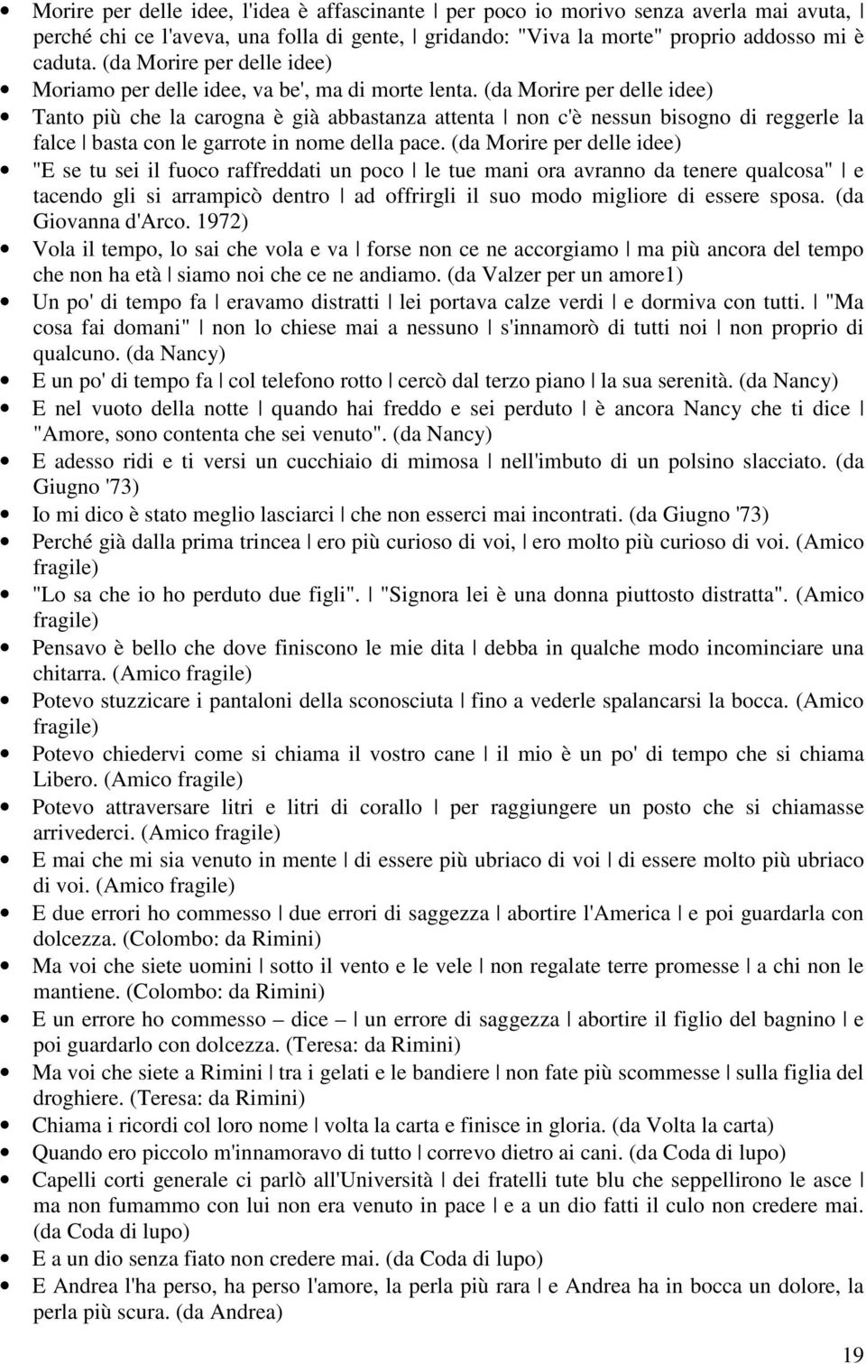 (da Morire per delle idee) Tanto più che la carogna è già abbastanza attenta non c'è nessun bisogno di reggerle la falce basta con le garrote in nome della pace.