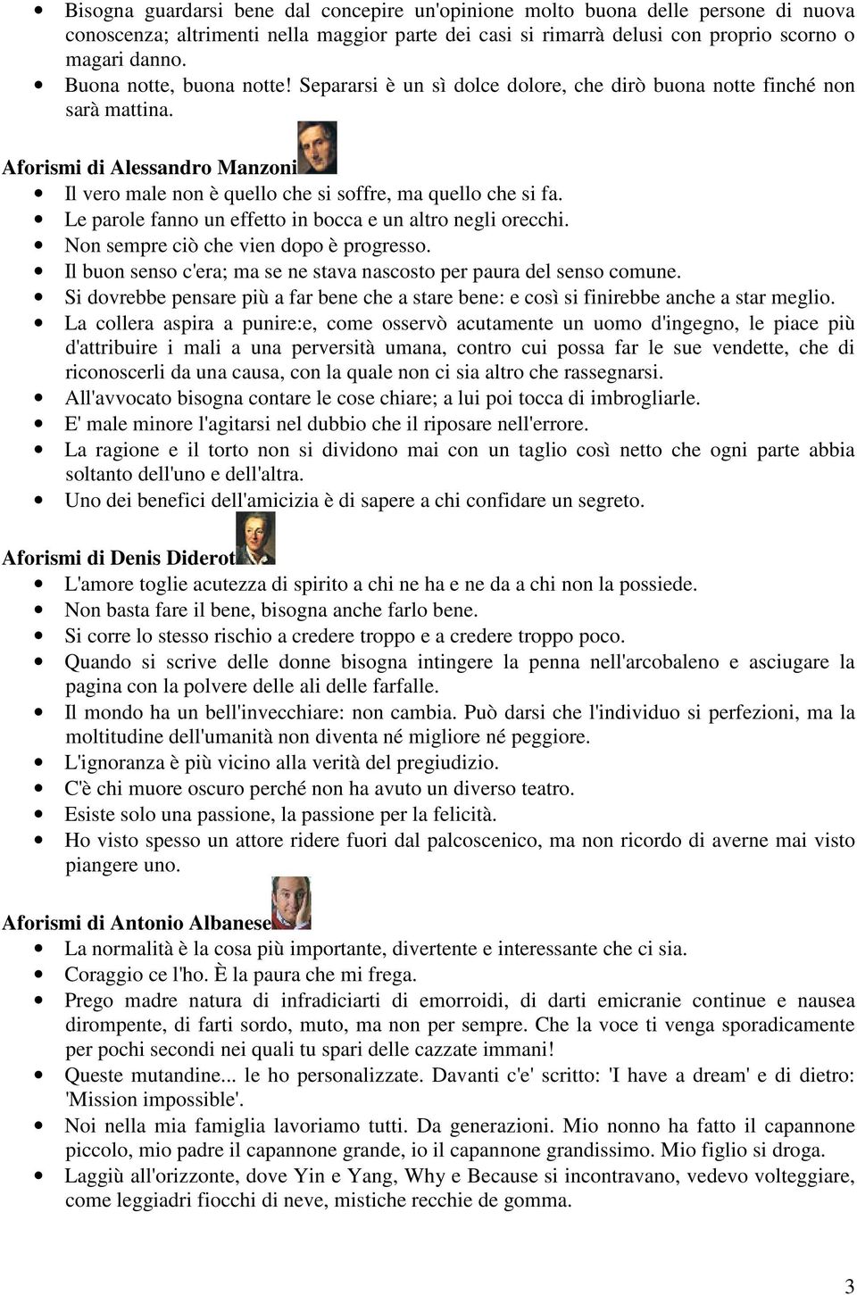 Le parole fanno un effetto in bocca e un altro negli orecchi. Non sempre ciò che vien dopo è progresso. Il buon senso c'era; ma se ne stava nascosto per paura del senso comune.