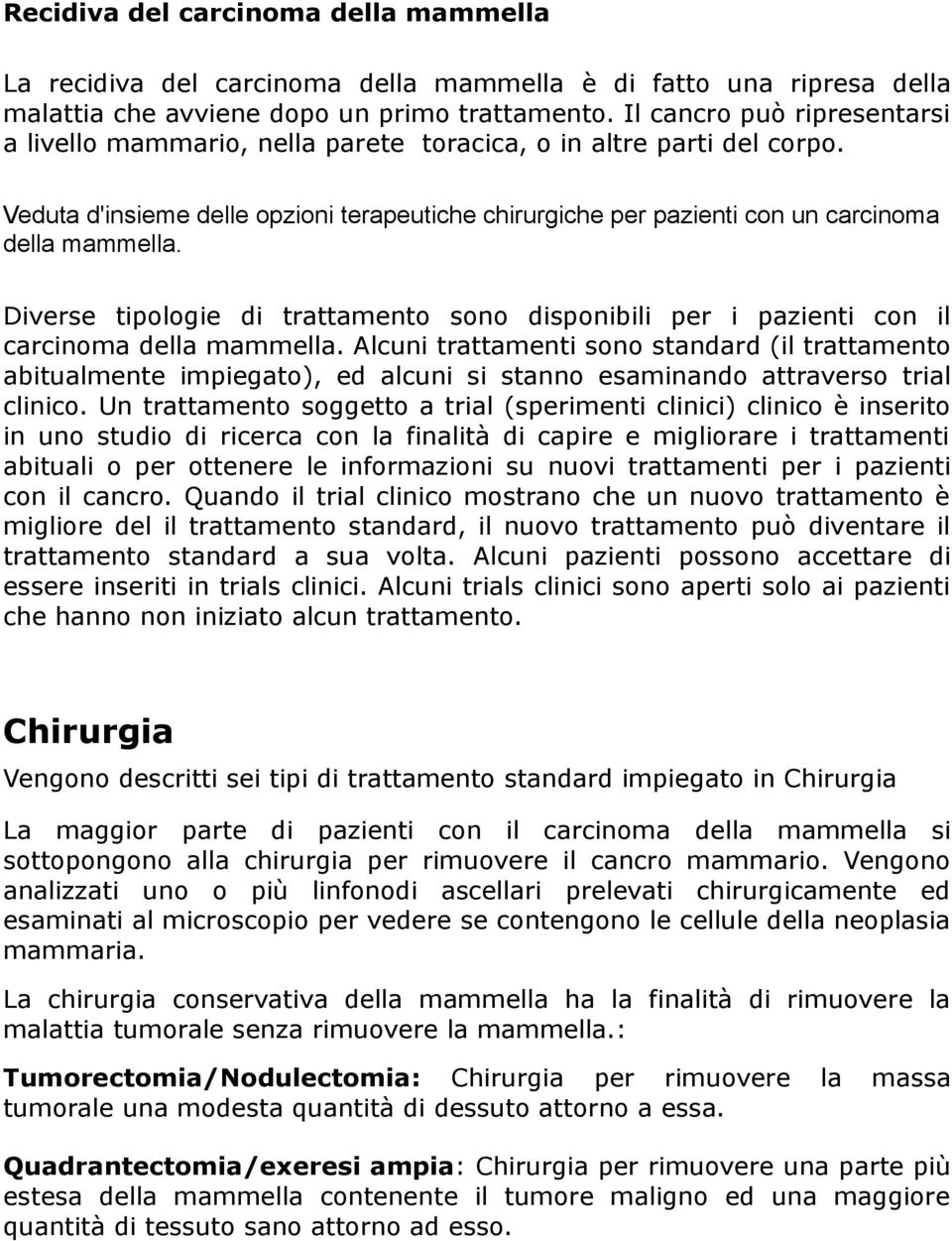 Diverse tipologie di trattamento sono disponibili per i pazienti con il carcinoma della mammella.