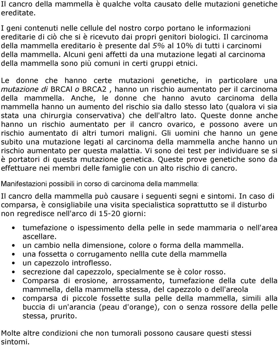 Il carcinoma della mammella ereditario è presente dal 5% al 10% di tutti i carcinomi della mammella.