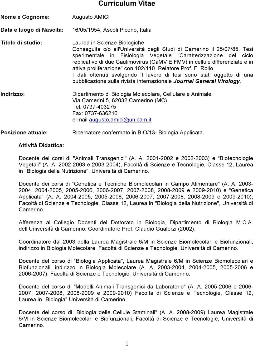 Tesi sperimentale in Fisiologia Vegetale "Caratterizzazione del ciclo replicativo di due Caulimovirus (CaMV E FMV) in cellule differenziate e in attiva proliferazione" con 102/110. Relatore Prof. F. Rollo.