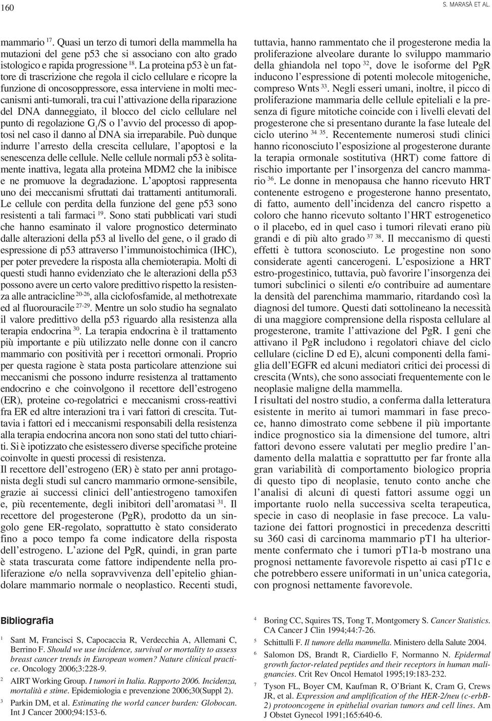 riparazione del DNA danneggiato, il blocco del ciclo cellulare nel punto di regolazione G 1 /S o l avvio del processo di apoptosi nel caso il danno al DNA sia irreparabile.