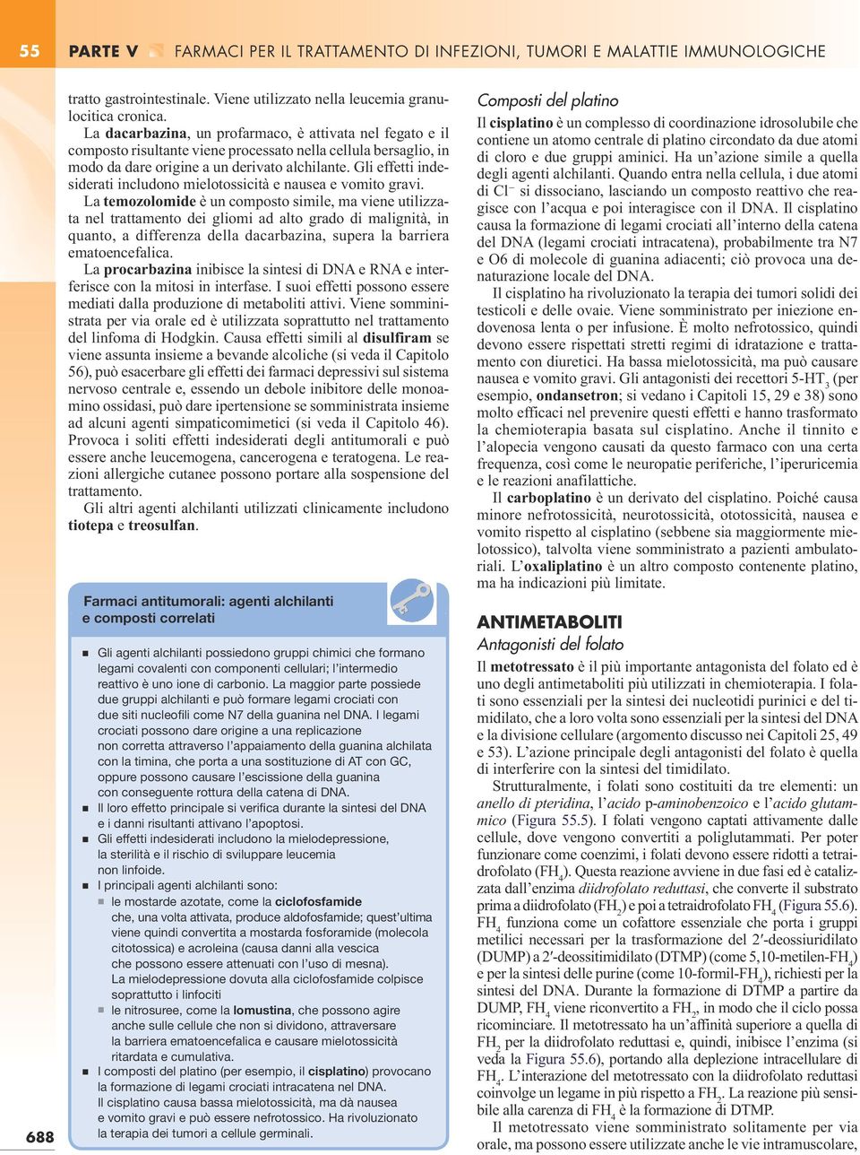 Gli effetti indesiderati includono mielotossicità e nausea e vomito gravi.