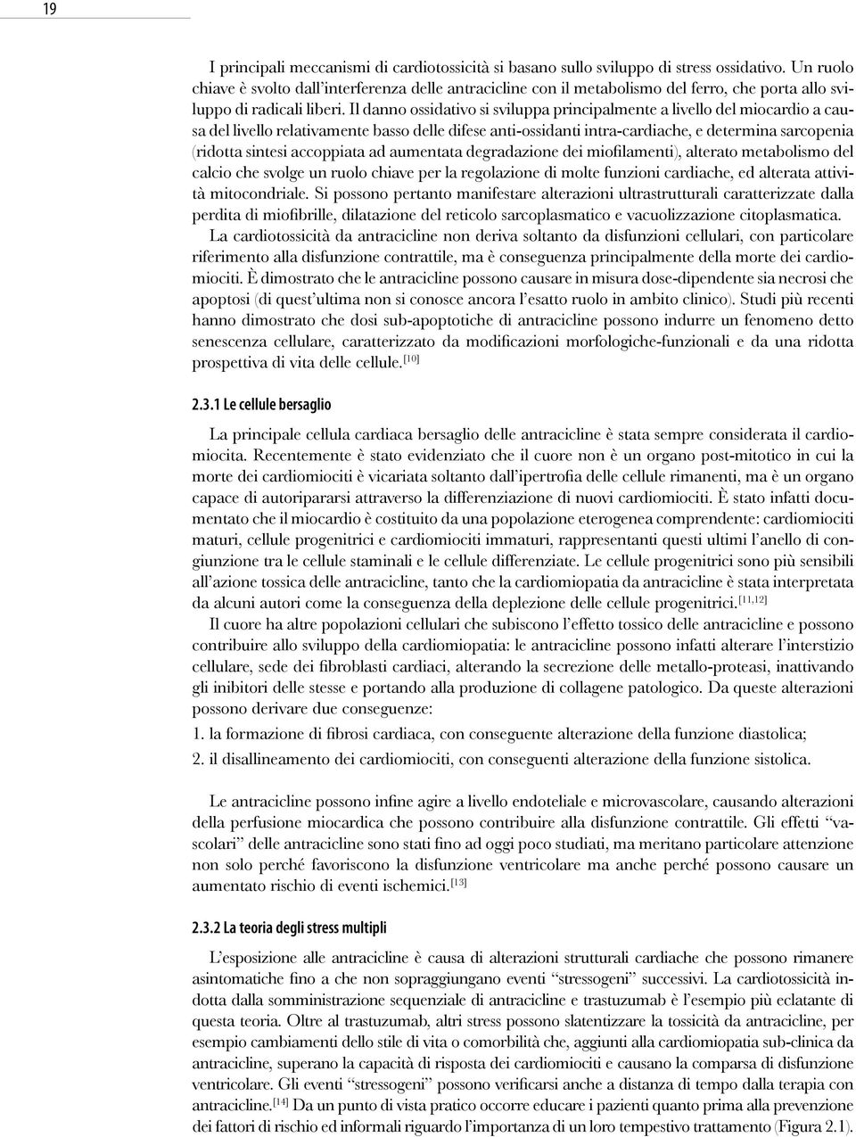 Il danno ossidativo si sviluppa principalmente a livello del miocardio a causa del livello relativamente basso delle difese anti-ossidanti intra-cardiache, e determina sarcopenia (ridotta sintesi