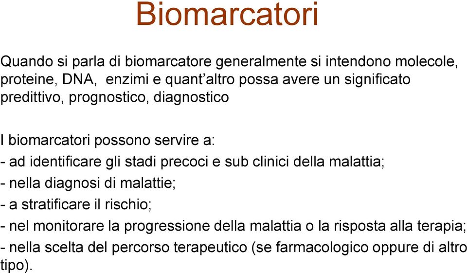 precoci e sub clinici della malattia; - nella diagnosi di malattie; - a stratificare il rischio; - nel monitorare la