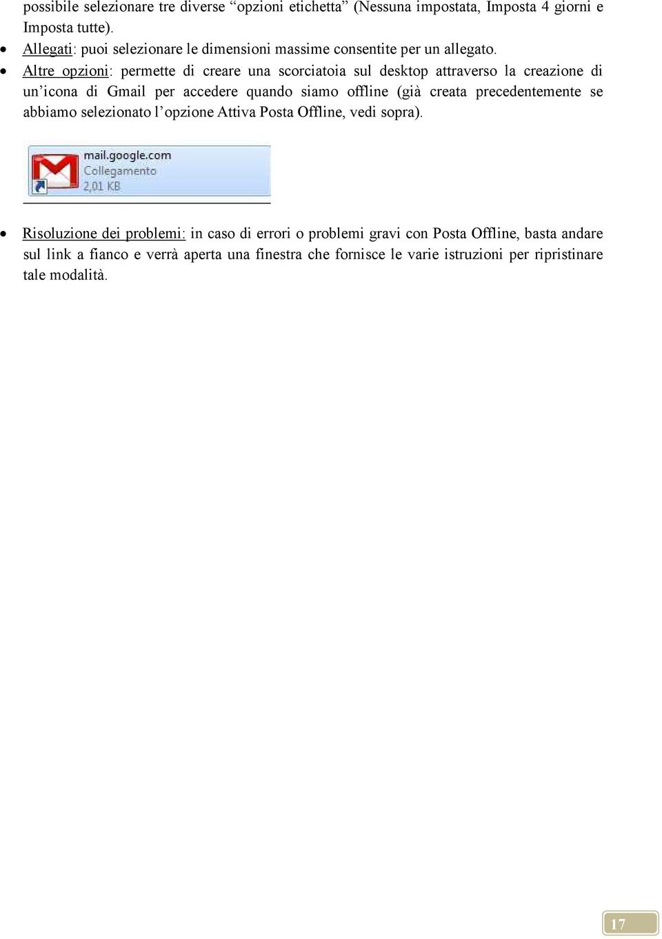Altre opzioni: permette di creare una scorciatoia sul desktop attraverso la creazione di un icona di Gmail per accedere quando siamo offline (già creata