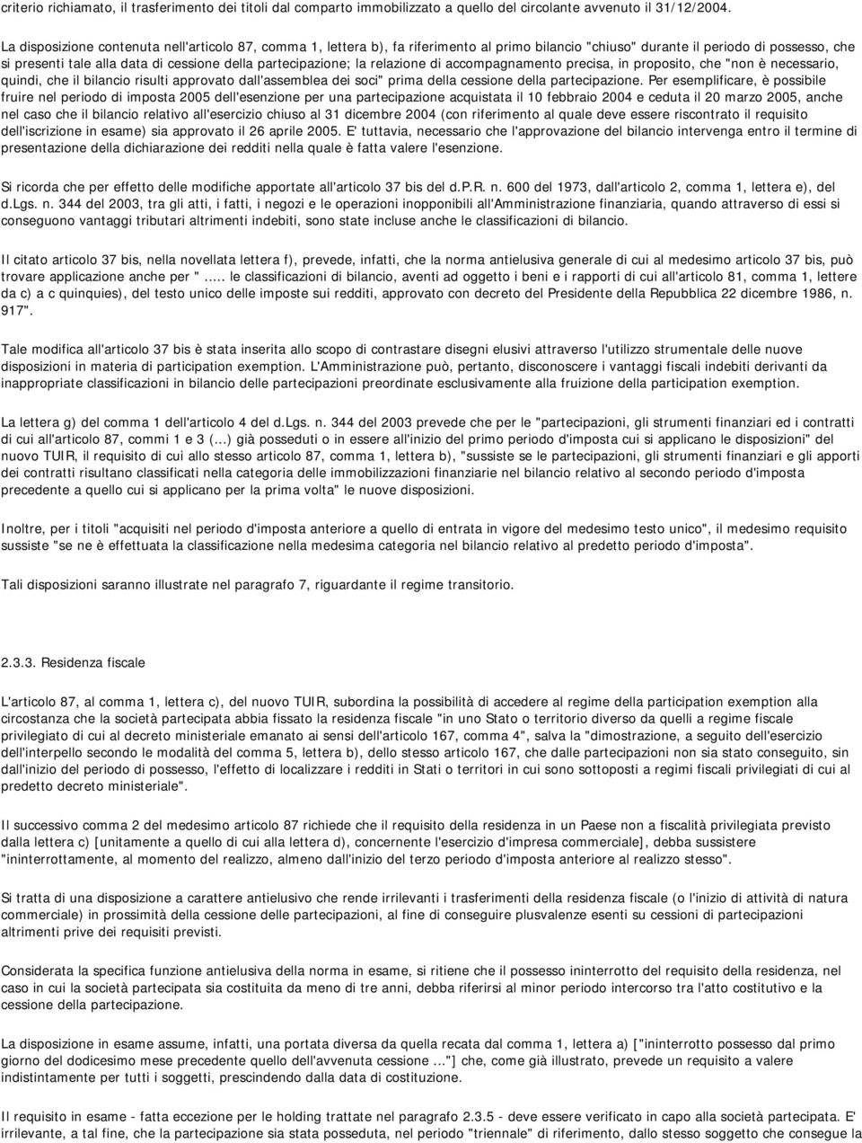 partecipazione; la relazione di accompagnamento precisa, in proposito, che "non è necessario, quindi, che il bilancio risulti approvato dall'assemblea dei soci" prima della cessione della