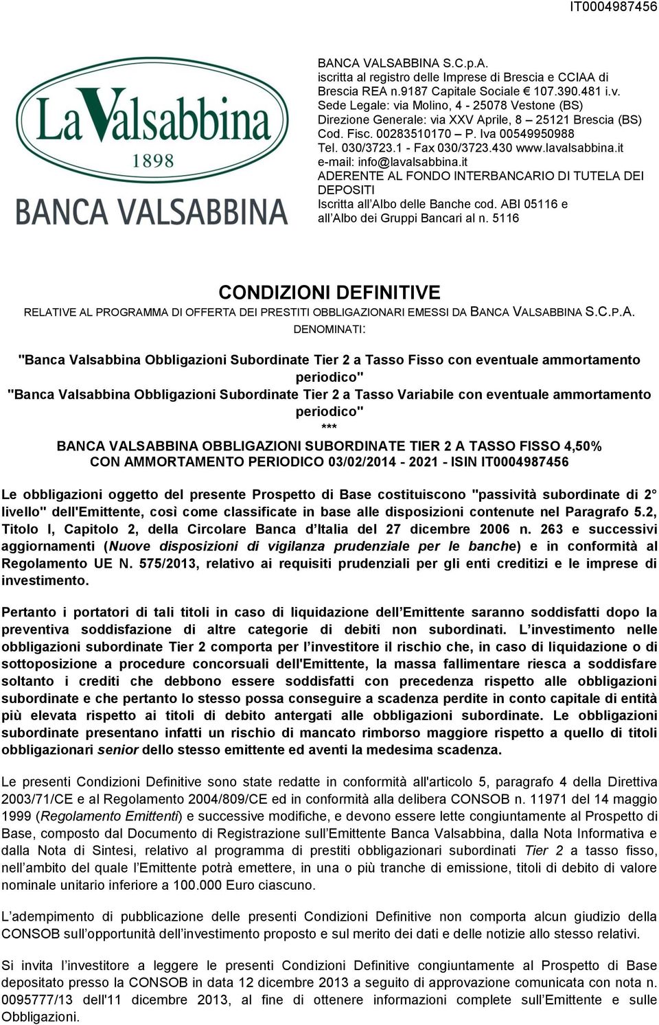it e-mail: info@lavalsabbina.it ADERENTE AL FONDO INTERBANCARIO DI TUTELA DEI DEPOSITI Iscritta all Albo delle Banche cod. ABI 05116 e all Albo dei Gruppi Bancari al n.