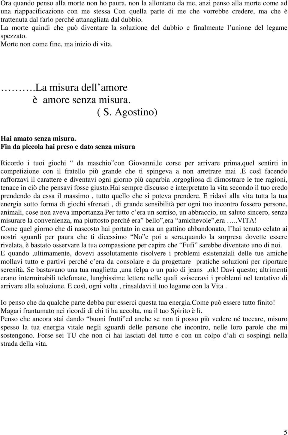 .la misura dell amore è amore senza misura. ( S. Agostino) Hai amato senza misura.