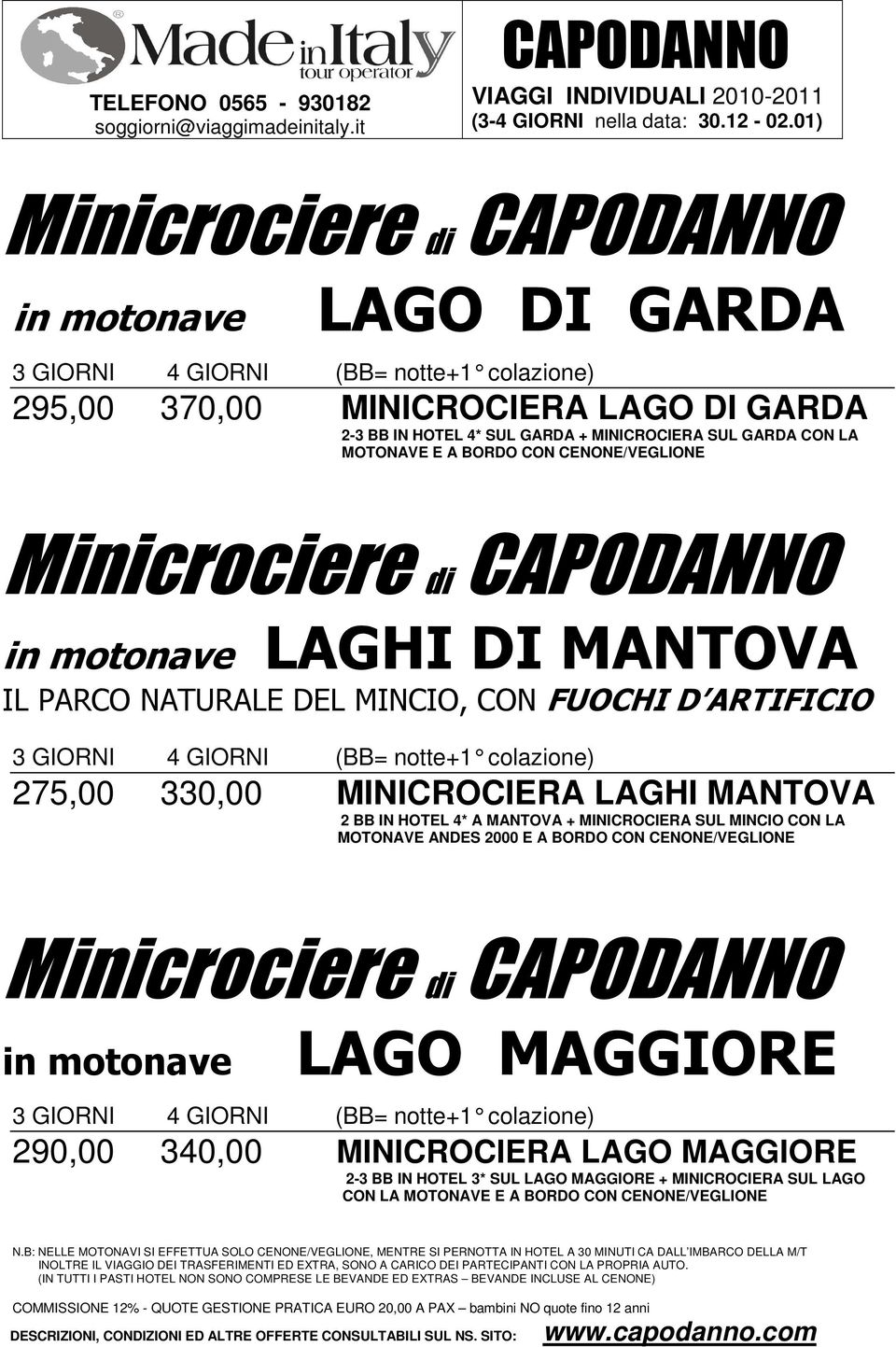 330,00 MINICROCIERA LAGHI MANTOVA 2 BB IN HOTEL 4* A MANTOVA + MINICROCIERA SUL MINCIO CON LA MOTONAVE ANDES 2000 E A BORDO CON CENONE/VEGLIONE Minicrociere di CAPODANNO in motonave LAGO MAGGIORE 3