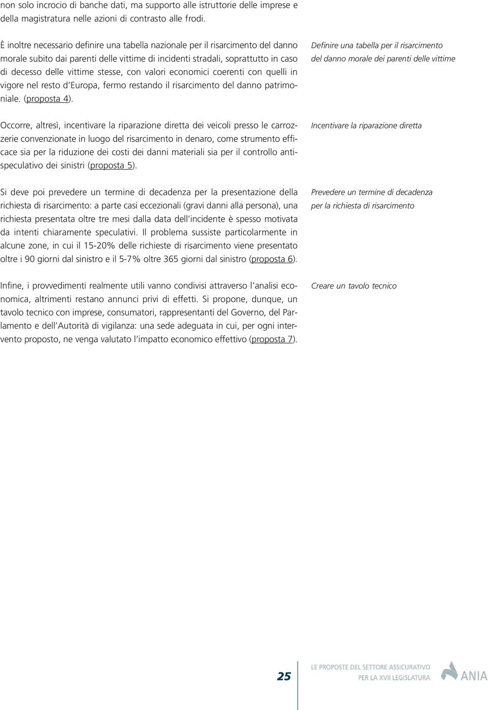 con valori economici coerenti con quelli in vigore nel resto d Europa, fermo restando il risarcimento del danno patrimoniale. (proposta 4).