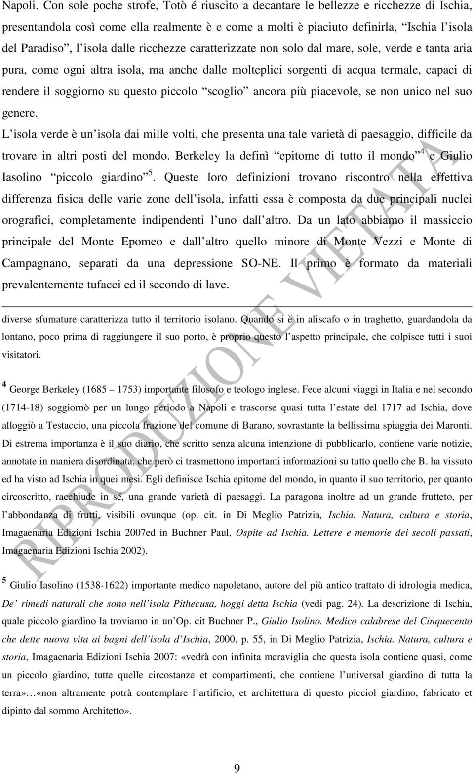 isola dalle ricchezze caratterizzate non solo dal mare, sole, verde e tanta aria pura, come ogni altra isola, ma anche dalle molteplici sorgenti di acqua termale, capaci di rendere il soggiorno su