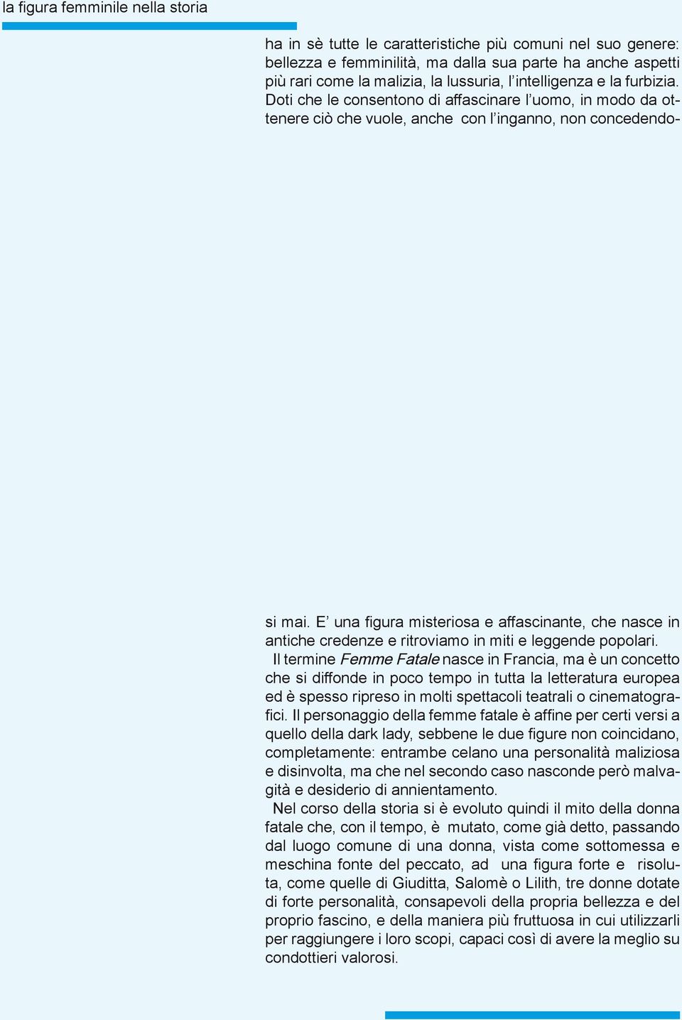 E una figura misteriosa e affascinante, che nasce in antiche credenze e ritroviamo in miti e leggende popolari.