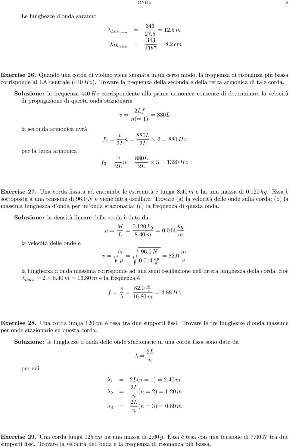 Soluzione: la frequenza 440 Hz corripondente alla pria aronica conente di deterinare la velocità di propagazione di queta onda tazionaria la econda aronica avrà per la terza aronica v 2Lf n( 1) 880L