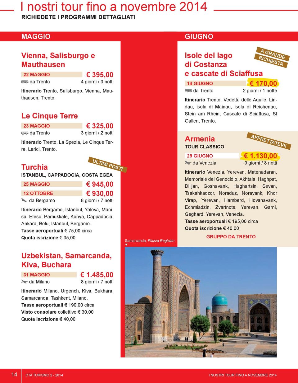 ULTIMI POSTI Turchia ISTANBUL, CAPPADOCIA, COSTA EGEA 25 MAGGIO 945,00 12 OTTOBRE 930,00 da Bergamo 8 giorni / 7 notti Itinerario Bergamo, Istanbul, Yalova, Manisa, Efeso, Pamukkale, Konya,